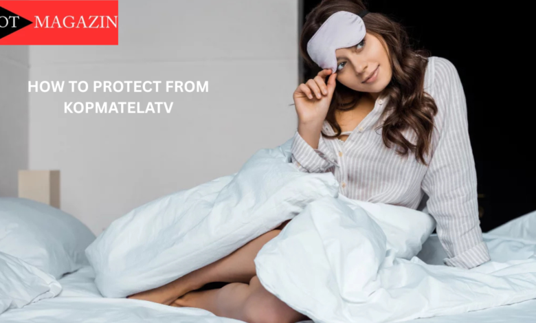 How To Protect From Kopmatelatv