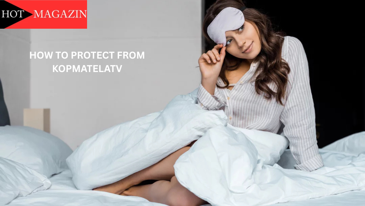 How To Protect From Kopmatelatv