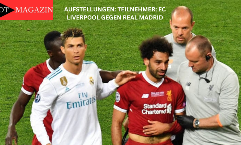 Aufstellungen: Teilnehmer: FC Liverpool gegen Real Madrid