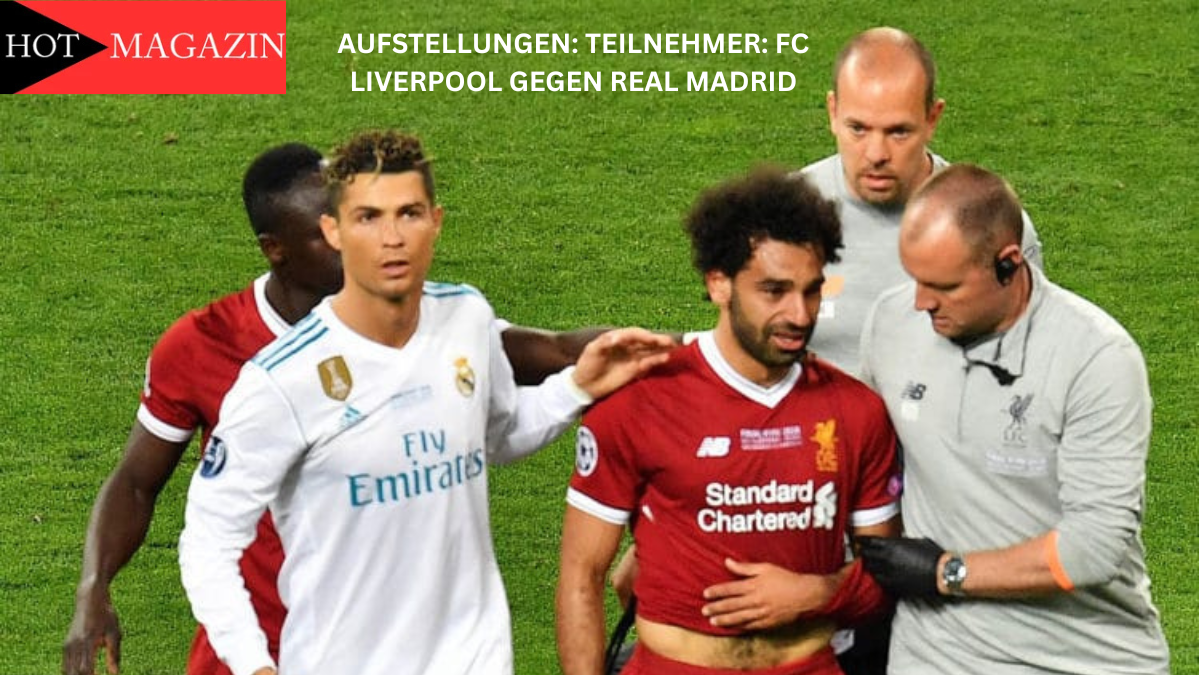 Aufstellungen: Teilnehmer: FC Liverpool gegen Real Madrid