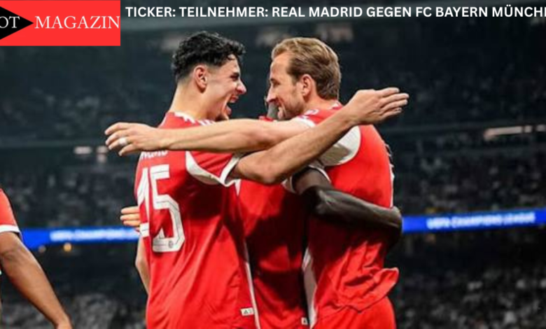 Ticker: Teilnehmer: Real Madrid gegen FC Bayern München